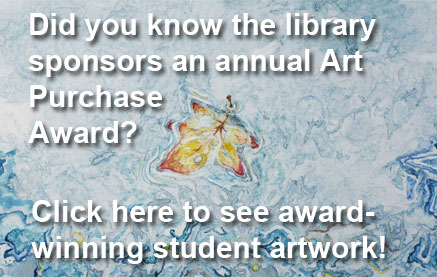 Did you know the library sponsors and annual Art Purchase Award? Click here to see award-winning student artwork!
